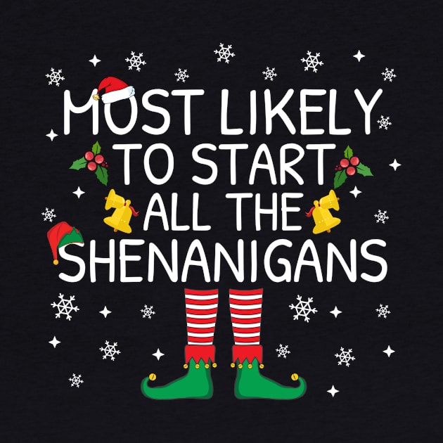 Most Likely To Start The Shenanigans Elf Family Christmas Gifts by TheMjProduction